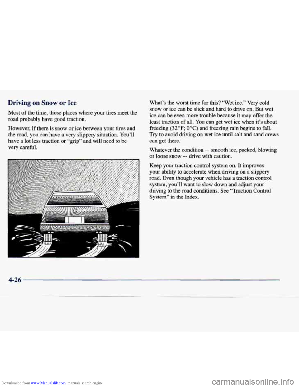 CADILLAC SEVILLE 1998 4.G Owners Manual Downloaded from www.Manualslib.com manuals search engine Driving on Snow or Ice
Most of the time, those places where your tires meet the
road probably have good traction.
However, if CADILLAC SEVILLE 1998 4.G Owners Manual Downloaded from www.Manualslib.com manuals search engine Driving on Snow or Ice
Most of the time, those places where your tires meet the
road probably have good traction.
However, if