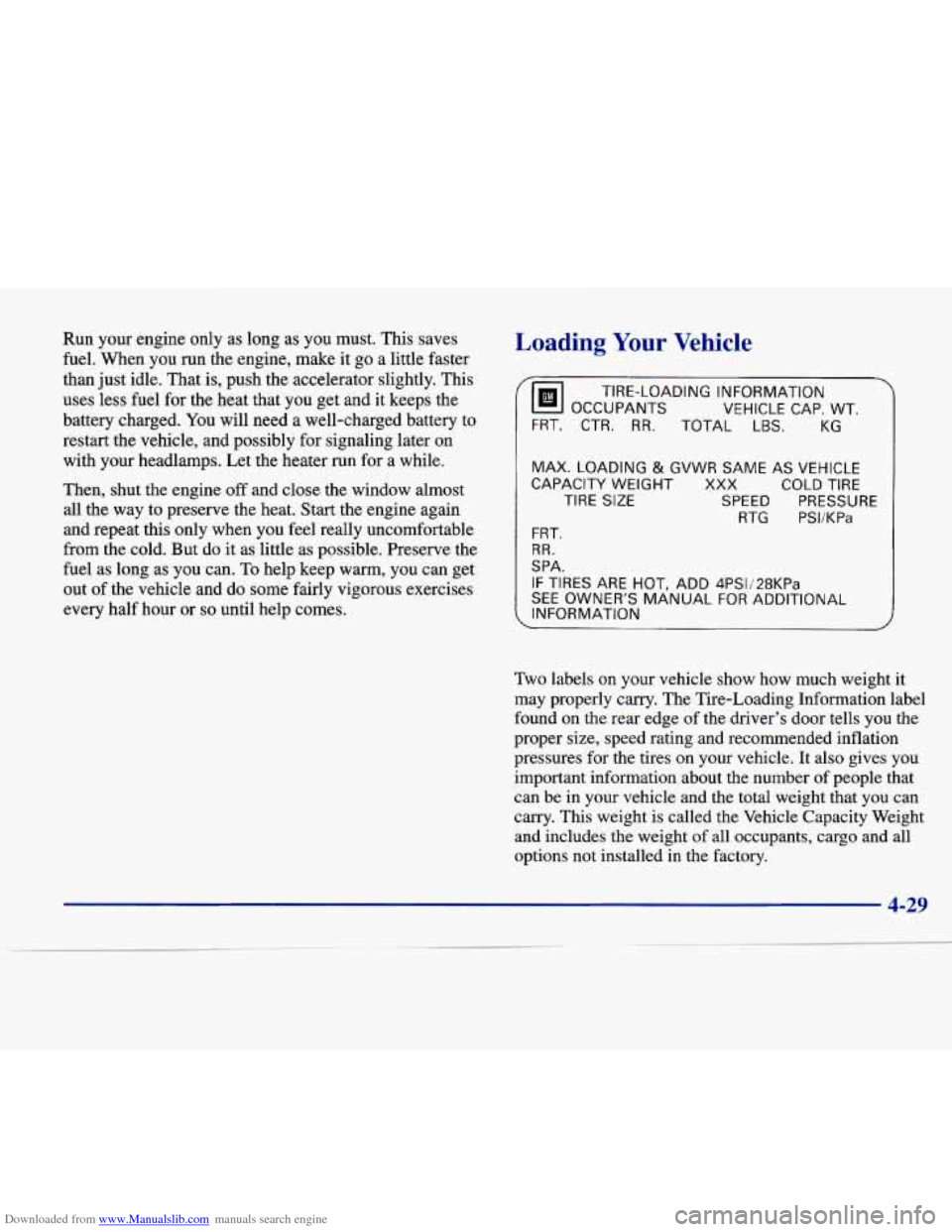 CADILLAC SEVILLE 1998 4.G User Guide Downloaded from www.Manualslib.com manuals search engine Run  your  engine  only as long  as  you  must.  This saves 
fuel. When  you  run  the  engine,  make  it go a little  faster 
than  just idle.