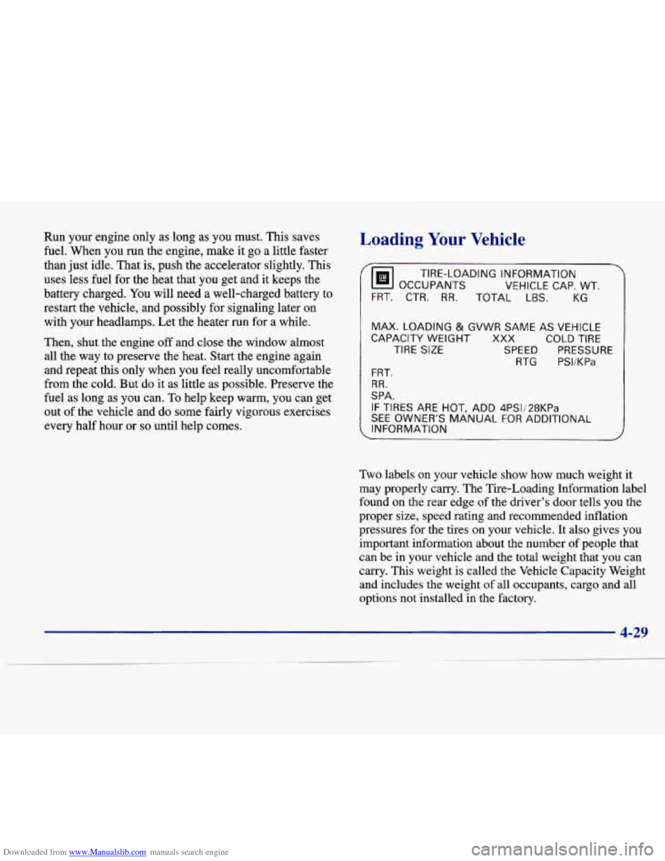 CADILLAC SEVILLE 1998 4.G Owners Manual Downloaded from www.Manualslib.com manuals search engine Run  your  engine  only as long  as  you  must.  This saves 
fuel. When  you  run  the  engine,  make  it go a little  faster 
than  just idle.