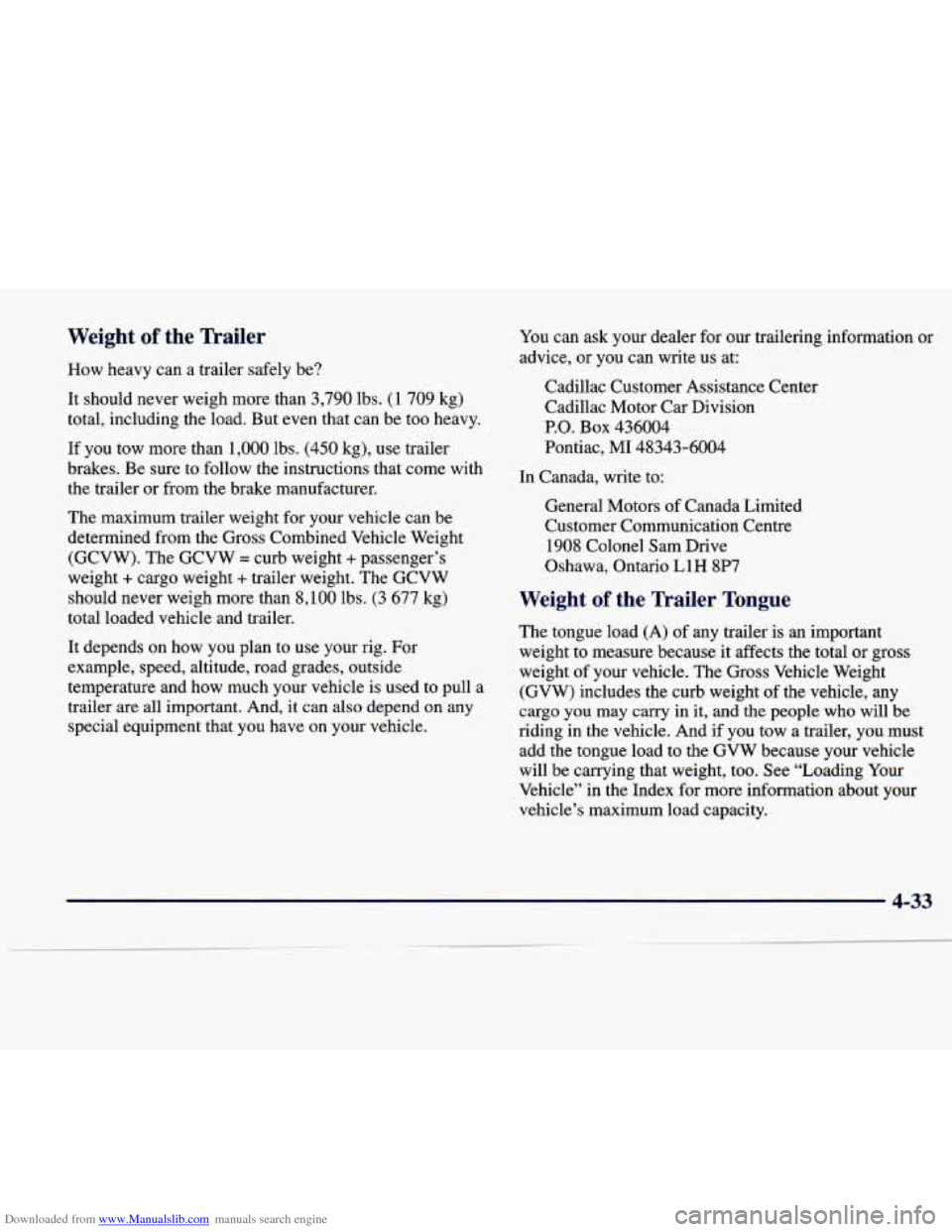 CADILLAC SEVILLE 1998 4.G Owners Manual Downloaded from www.Manualslib.com manuals search engine Weight of the Trailer
How heavy can a trailer safely be?
It should never weigh more than 3,790 lbs. (1 709 kg)
total, includi CADILLAC SEVILLE 1998 4.G Owners Manual Downloaded from www.Manualslib.com manuals search engine Weight of the Trailer
How heavy can a trailer safely be?
It should never weigh more than 3,790 lbs. (1 709 kg)
total, includi