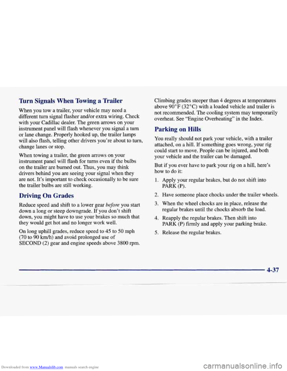 CADILLAC SEVILLE 1998 4.G Owners Manual Downloaded from www.Manualslib.com manuals search engine Turn Signals When Towing a Trailer
When you tow a trailer, your vehicle may need a
different turn signal flasher and/or extra CADILLAC SEVILLE 1998 4.G Owners Manual Downloaded from www.Manualslib.com manuals search engine Turn Signals When Towing a Trailer
When you tow a trailer, your vehicle may need a
different turn signal flasher and/or extra