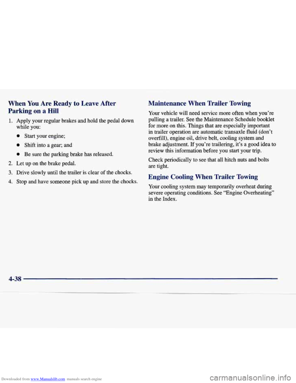 CADILLAC SEVILLE 1998 4.G Service Manual Downloaded from www.Manualslib.com manuals search engine When You Are  Ready to Leave  After 
Parking  on  a Hill 
1. Apply  your  regular  brakes  and  hold  the pedal  down 
while  you: 
0 Start  yo