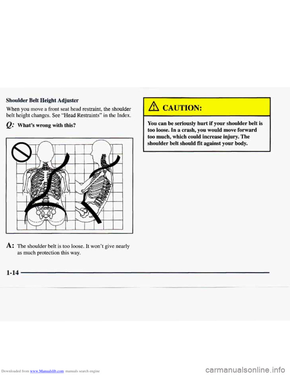 CADILLAC SEVILLE 1998 4.G Owners Manual Downloaded from www.Manualslib.com manuals search engine Shoulder Belt Height Adjuster
When you move a front seat head restraint, the shoulder
belt height changes. See “Head Restraints’ CADILLAC SEVILLE 1998 4.G Owners Manual Downloaded from www.Manualslib.com manuals search engine Shoulder Belt Height Adjuster
When you move a front seat head restraint, the shoulder
belt height changes. See “Head Restraints’
