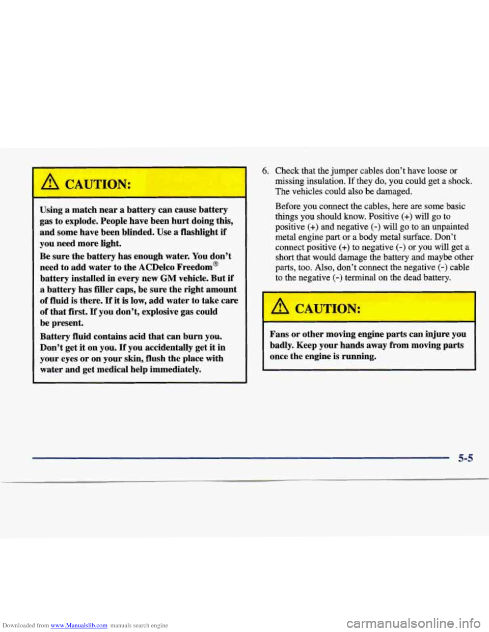 CADILLAC SEVILLE 1998 4.G Service Manual Downloaded from www.Manualslib.com manuals search engine I -1 
Using a  match  near a battery  can  cause  battery 
gas  to explode.  People  have  been  hurt doing  this, 
and  some  have  been  blin