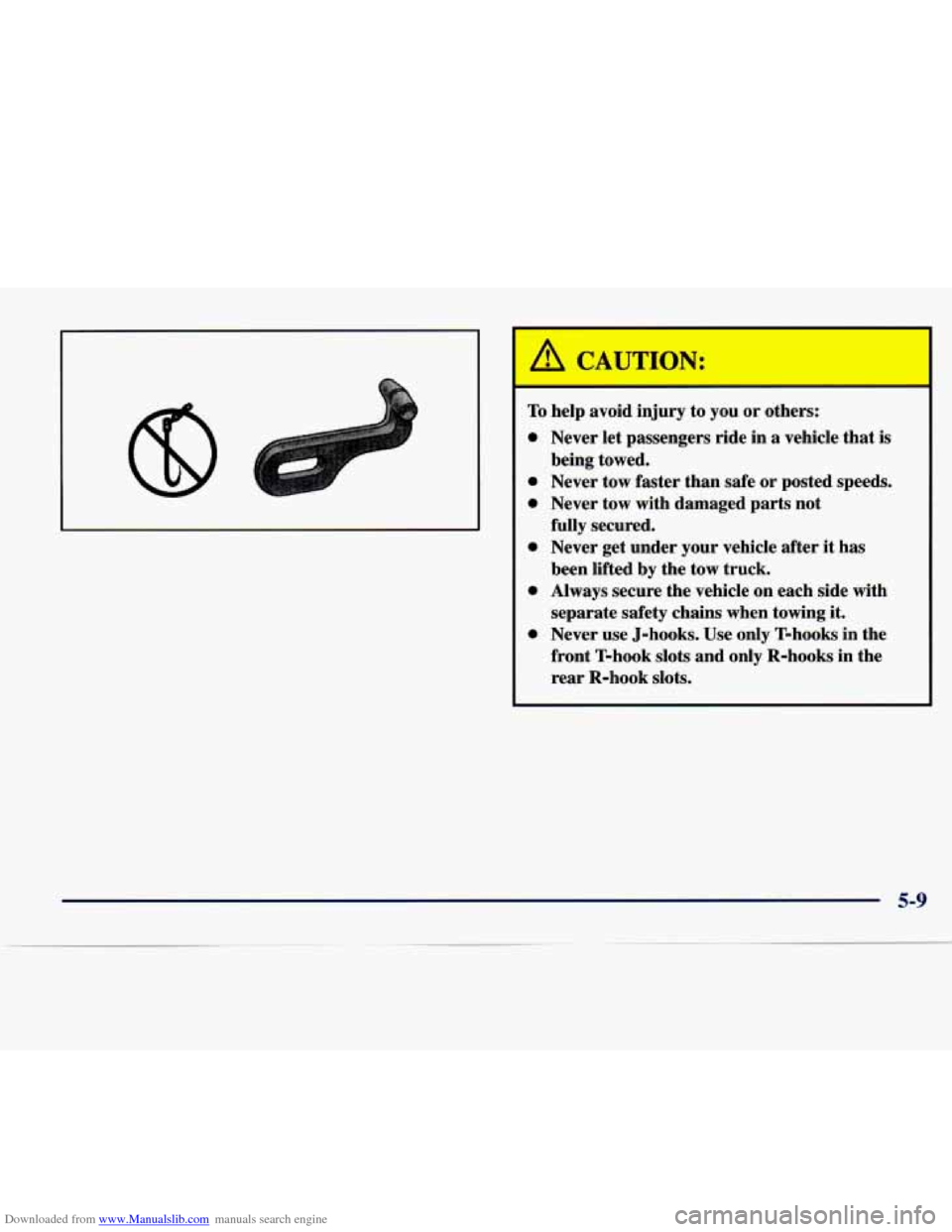 CADILLAC SEVILLE 1998 4.G Owners Manual Downloaded from www.Manualslib.com manuals search engine I A 3
I /!1 CAUTION:
To help avoid injury to you or others:
a
Never let passengers ride in a vehicle that is
being towed.
Never CADILLAC SEVILLE 1998 4.G Owners Manual Downloaded from www.Manualslib.com manuals search engine I A 3
I /!1 CAUTION:
To help avoid injury to you or others:
a
Never let passengers ride in a vehicle that is
being towed.
Never