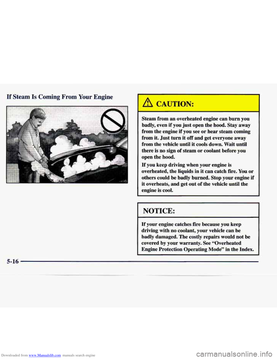 CADILLAC SEVILLE 1998 4.G Owners Manual Downloaded from www.Manualslib.com manuals search engine If Steam Is Coming From Your Engine
.,:
Lh CAUTION:
Steam from an overheated engine can burn you
badly, even
if you just open the ho CADILLAC SEVILLE 1998 4.G Owners Manual Downloaded from www.Manualslib.com manuals search engine If Steam Is Coming From Your Engine
.,:
Lh CAUTION:
Steam from an overheated engine can burn you
badly, even
if you just open the ho
