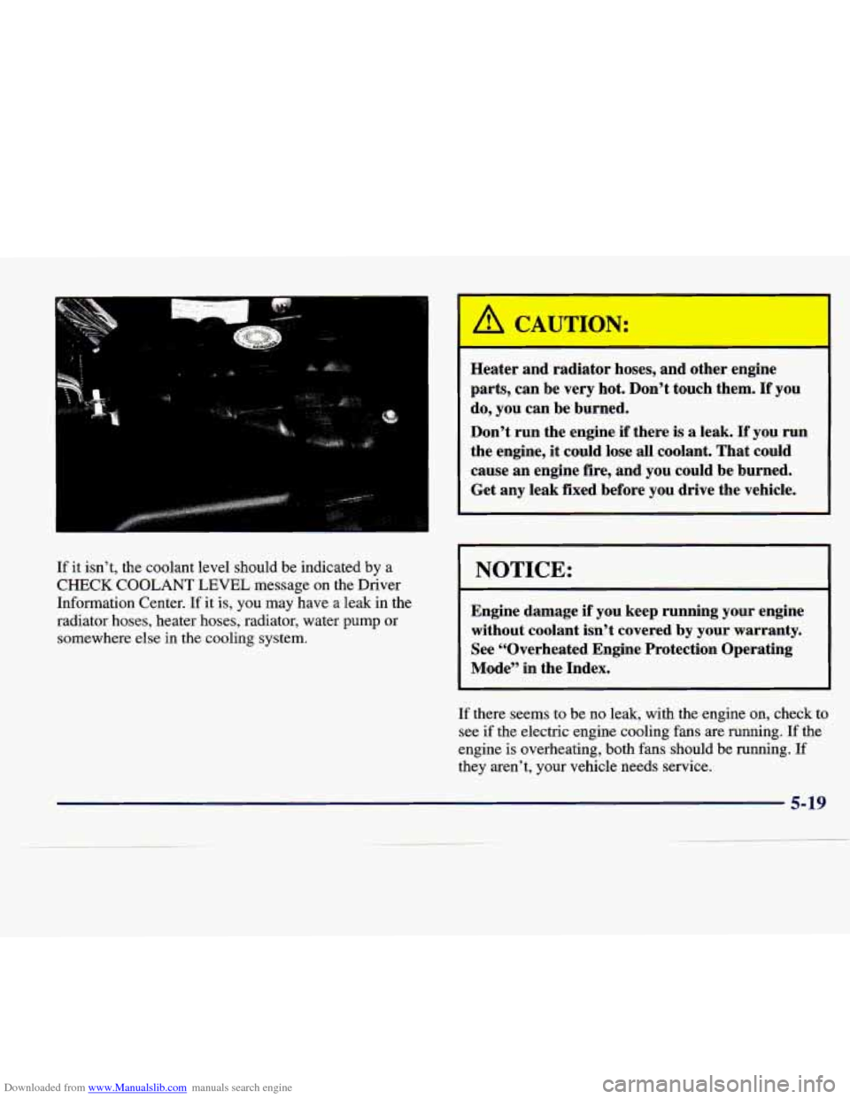 CADILLAC SEVILLE 1998 4.G Owners Manual Downloaded from www.Manualslib.com manuals search engine If it isn’t, the coolant level should be indicated by a
CHECK COOLANT LEVEL message on the Driver
Information Center. If it is, CADILLAC SEVILLE 1998 4.G Owners Manual Downloaded from www.Manualslib.com manuals search engine If it isn’t, the coolant level should be indicated by a
CHECK COOLANT LEVEL message on the Driver
Information Center. If it is,