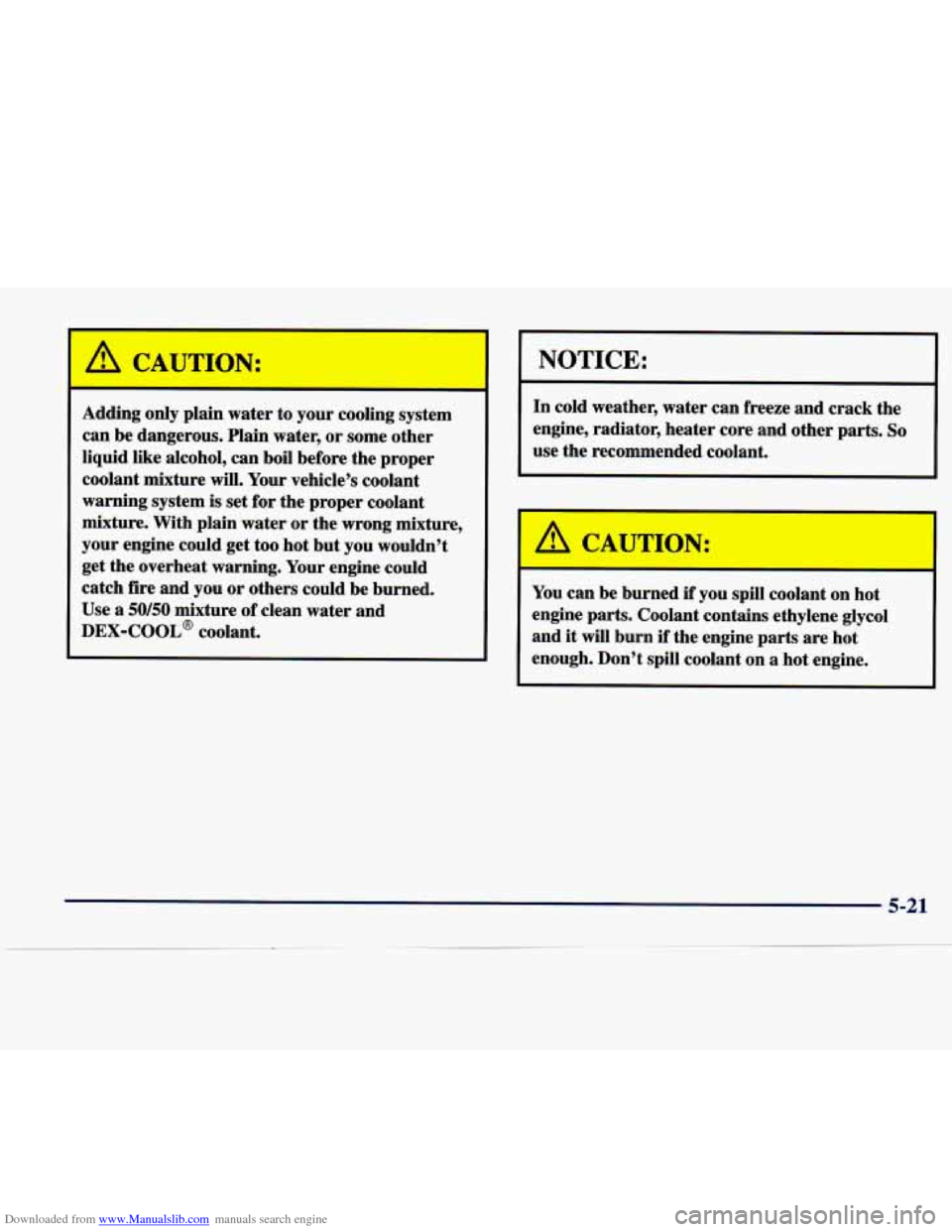 CADILLAC SEVILLE 1998 4.G Owners Manual Downloaded from www.Manualslib.com manuals search engine A CAUTION:
Adding only plain water to your cooling system
can be dangerous. Plain water, or some other
liquid like alcohol, c CADILLAC SEVILLE 1998 4.G Owners Manual Downloaded from www.Manualslib.com manuals search engine A CAUTION:
Adding only plain water to your cooling system
can be dangerous. Plain water, or some other
liquid like alcohol, c