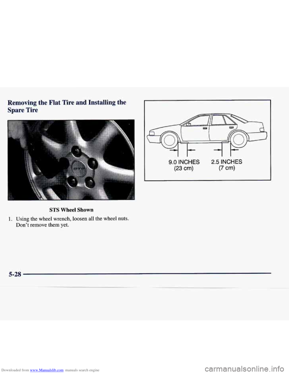 CADILLAC SEVILLE 1998 4.G Owners Manual Downloaded from www.Manualslib.com manuals search engine Removing  the  Flat  Tire  and  Installing  the Spare  Tire 
9.0 INCHES 
(23 cm) 
2.5 INCHES 
(7 cm) 
STS Wheel  Shown 
1. Using  the  wheel wr