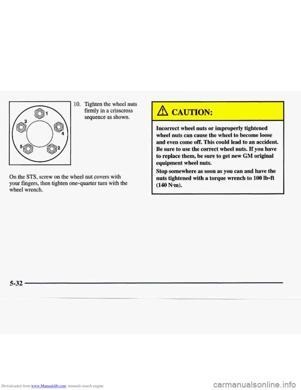 CADILLAC SEVILLE 1998 4.G Owners Manual Downloaded from www.Manualslib.com manuals search engine 10. Tighten the wheel nuts
firmly
in a crisscross
sequence
as shown.
On the STS, screw on the wheel nut covers with
your fingers, CADILLAC SEVILLE 1998 4.G Owners Manual Downloaded from www.Manualslib.com manuals search engine 10. Tighten the wheel nuts
firmly
in a crisscross
sequence
as shown.
On the STS, screw on the wheel nut covers with
your fingers,