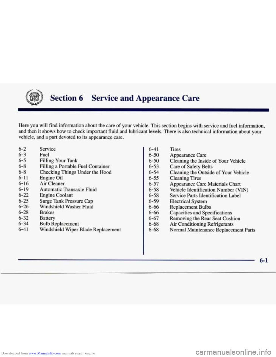 CADILLAC SEVILLE 1998 4.G Owners Manual Downloaded from www.Manualslib.com manuals search engine -a+
Section 6 Service and Appearance Care
Here you will find information about the care of your vehicle. This section begins with s CADILLAC SEVILLE 1998 4.G Owners Manual Downloaded from www.Manualslib.com manuals search engine -a+
Section 6 Service and Appearance Care
Here you will find information about the care of your vehicle. This section begins with s