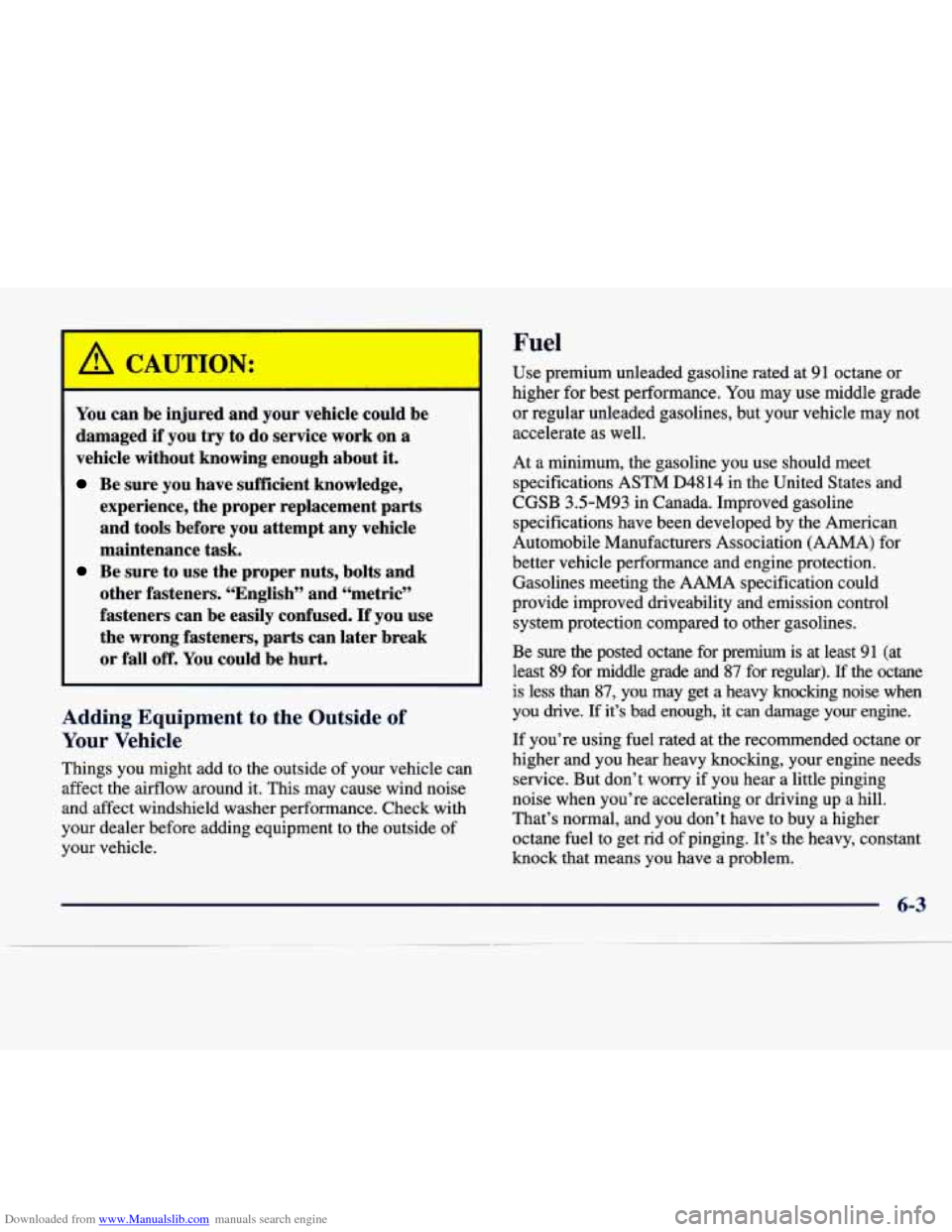 CADILLAC SEVILLE 1998 4.G Service Manual Downloaded from www.Manualslib.com manuals search engine Fuel 
You can be  injured  and  your vehicle  could  be 
damaged  if  you 
try to do service  work  on a 
vehicle without  knowing  enough  abo