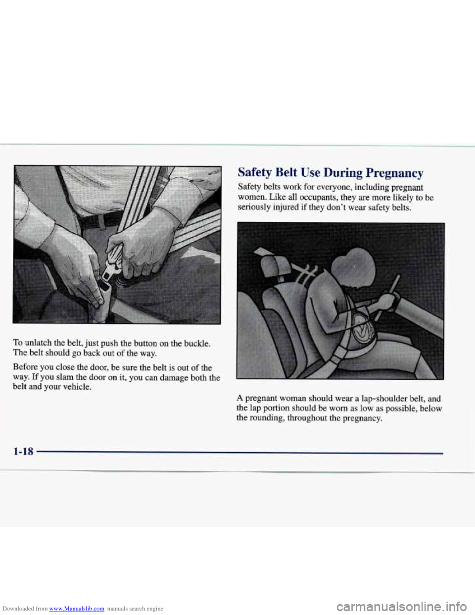 CADILLAC SEVILLE 1998 4.G Owners Manual Downloaded from www.Manualslib.com manuals search engine To unlatch the belt, just push the button on the buckle.
The belt should go back out of the way.
Before you close the door, CADILLAC SEVILLE 1998 4.G Owners Manual Downloaded from www.Manualslib.com manuals search engine To unlatch the belt, just push the button on the buckle.
The belt should go back out of the way.
Before you close the door,
