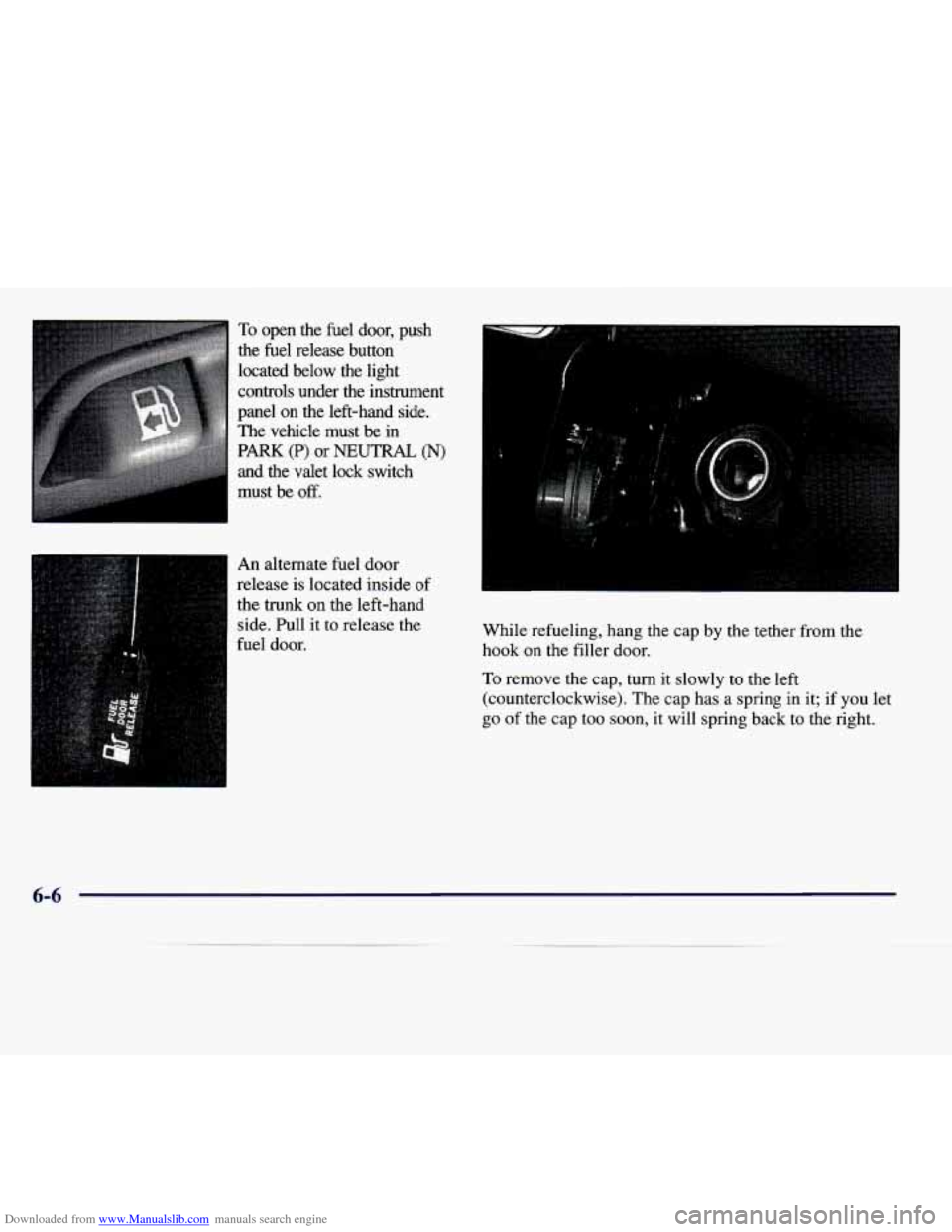 CADILLAC SEVILLE 1998 4.G Owners Manual Downloaded from www.Manualslib.com manuals search engine To open the fuel door, push
the fuel release button
located below the light
controls under the instrument
panel on the left- CADILLAC SEVILLE 1998 4.G Owners Manual Downloaded from www.Manualslib.com manuals search engine To open the fuel door, push
the fuel release button
located below the light
controls under the instrument
panel on the left-