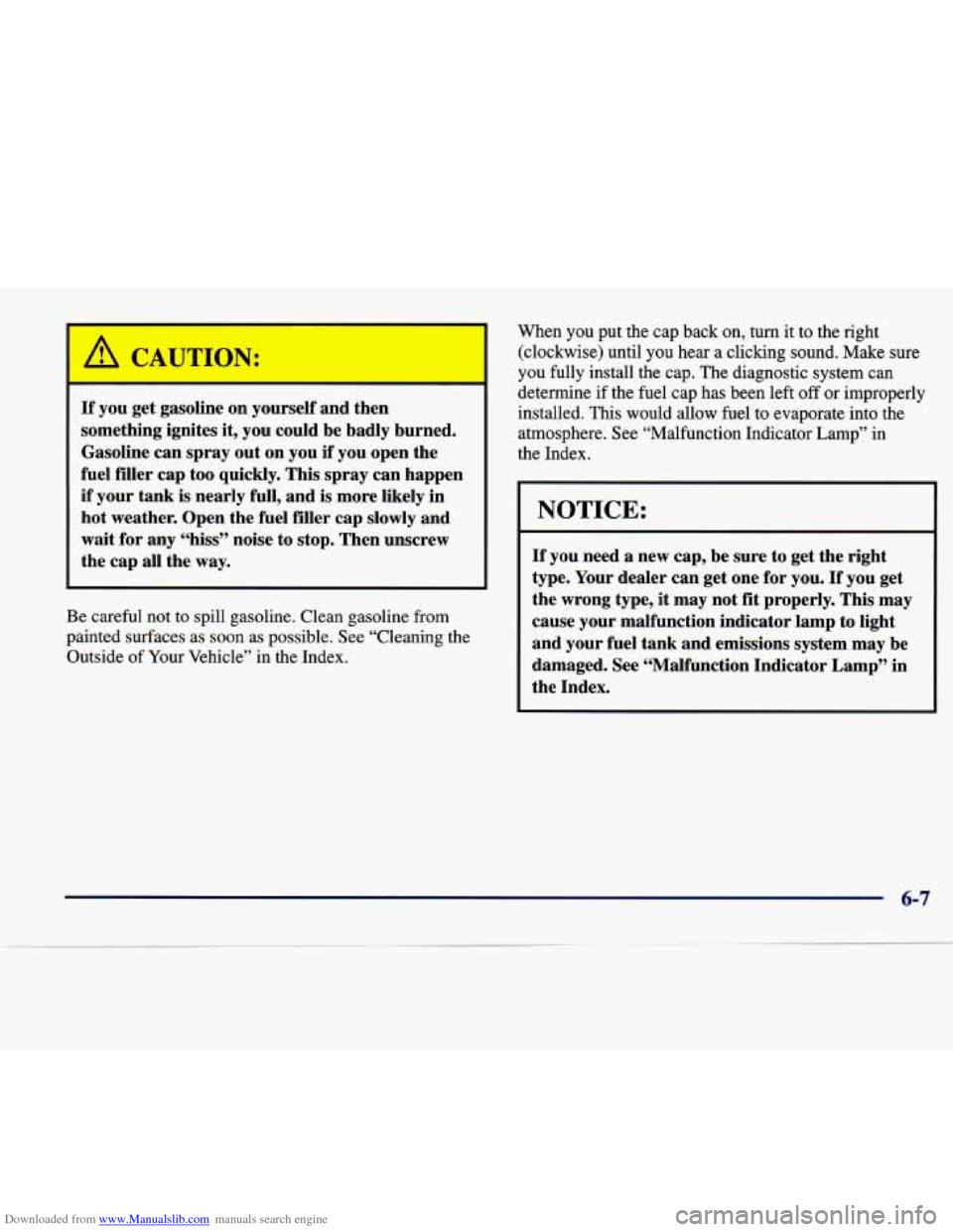 CADILLAC SEVILLE 1998 4.G Owners Manual Downloaded from www.Manualslib.com manuals search engine A C’ 
If you get  gasoline  on  yourself  and then 
something  ignites 
it, you  could  be  badly burned. 
Gasoline  can  spray  out  on you 