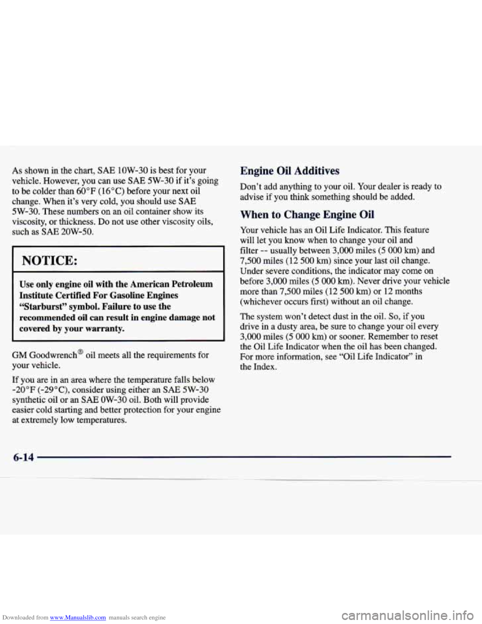 CADILLAC SEVILLE 1998 4.G Owners Manual Downloaded from www.Manualslib.com manuals search engine As shown in the chart, SAE 1OW-30 is best for your
vehicle. However, you can use
SAE 5W-30 if it’s going
to be colder than
60 CADILLAC SEVILLE 1998 4.G Owners Manual Downloaded from www.Manualslib.com manuals search engine As shown in the chart, SAE 1OW-30 is best for your
vehicle. However, you can use
SAE 5W-30 if it’s going
to be colder than
60