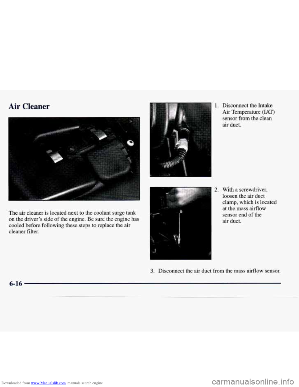 CADILLAC SEVILLE 1998 4.G Owners Manual Downloaded from www.Manualslib.com manuals search engine Air  Cleaner 
The air  cleaner  is  located  next  to  the  coolant  surge  tank 
on  the  driver’s  side  of the  engine.  Be  sure  the  en