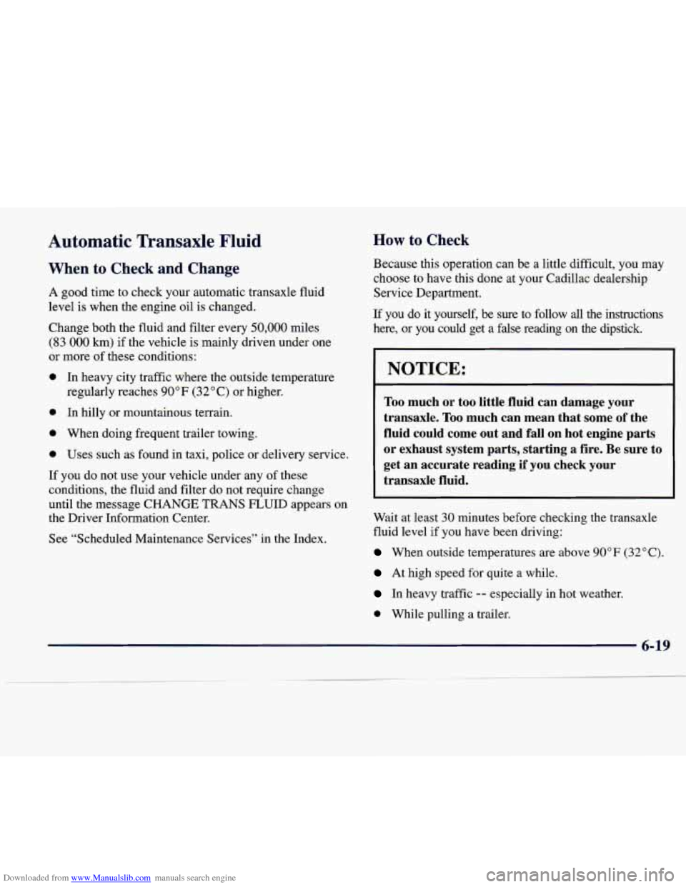 CADILLAC SEVILLE 1998 4.G Owners Manual Downloaded from www.Manualslib.com manuals search engine Automatic  Transaxle  Fluid 
When to Check  and  Change 
A  good  time  to  check  your  automatic  transaxle  fluid 
level  is  when  the  eng
