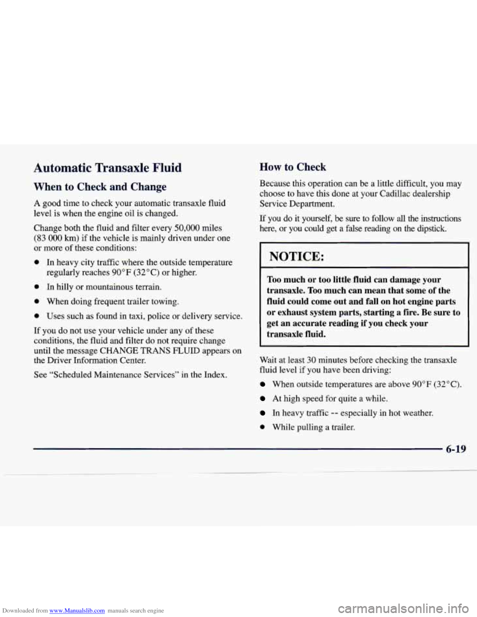 CADILLAC SEVILLE 1998 4.G Owners Manual Downloaded from www.Manualslib.com manuals search engine Automatic Transaxle Fluid
When to Check and Change
A good time to check your automatic transaxle fluid
level is when the eng CADILLAC SEVILLE 1998 4.G Owners Manual Downloaded from www.Manualslib.com manuals search engine Automatic Transaxle Fluid
When to Check and Change
A good time to check your automatic transaxle fluid
level is when the eng