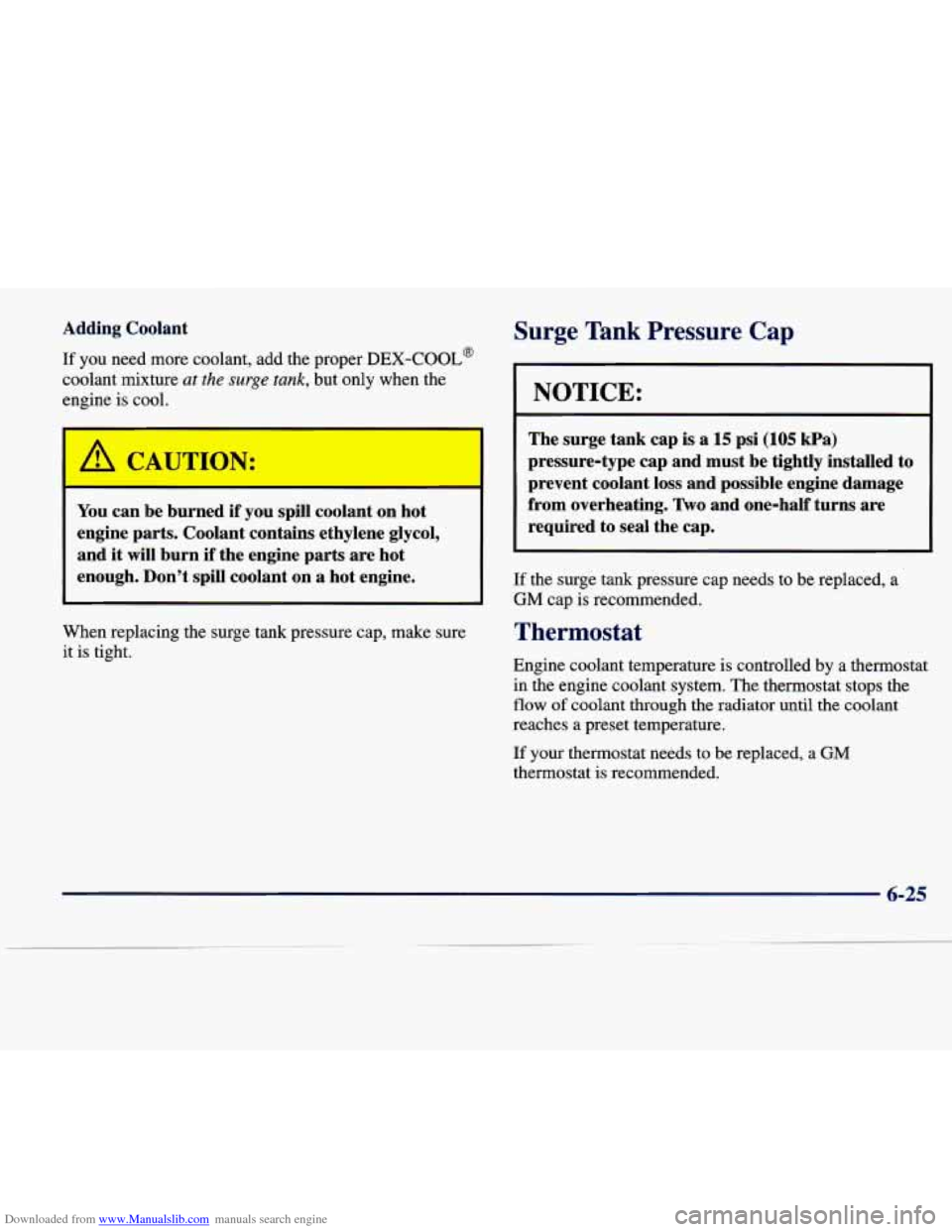 CADILLAC SEVILLE 1998 4.G Owners Manual Downloaded from www.Manualslib.com manuals search engine Adding  Coolant 
If you  need  more  coolant,  add the proper DEX-COOL@ 
coolant  mixture at the surge tank, but  only  when  the 
engine 
is c