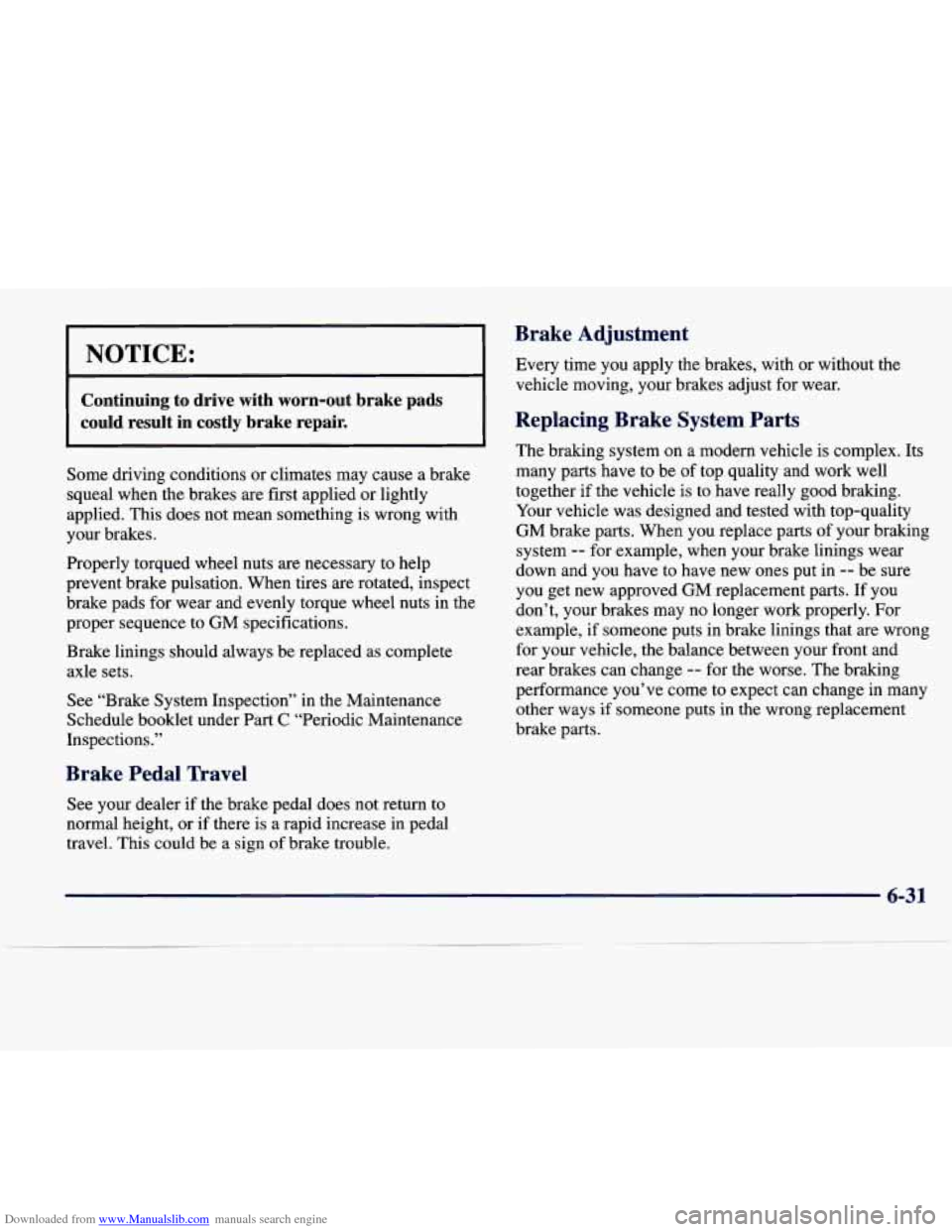 CADILLAC SEVILLE 1998 4.G Owners Manual Downloaded from www.Manualslib.com manuals search engine NOTICE: 
Brake  Adjustment 
Every  time  you  apply  the  brakes,  with  or  without  the vehicle  moving,  your  brakes  adjust  for wear. 
Co