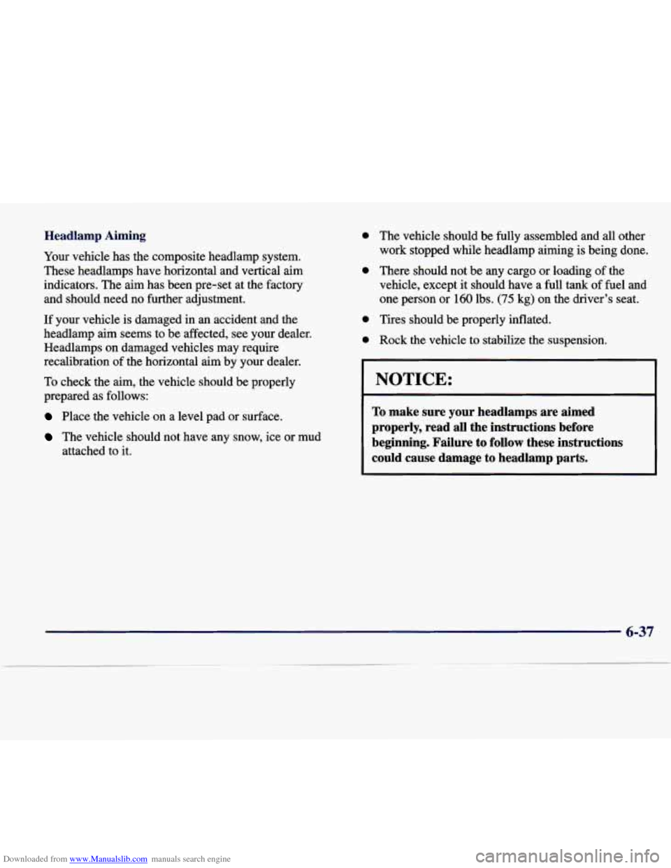 CADILLAC SEVILLE 1998 4.G Owners Manual Downloaded from www.Manualslib.com manuals search engine Headlamp  Aiming 
Your vehicle  has  the  composite  headlamp  system. 
These  headlamps  have  horizontal  and  vertical  aim  indicators.  Th