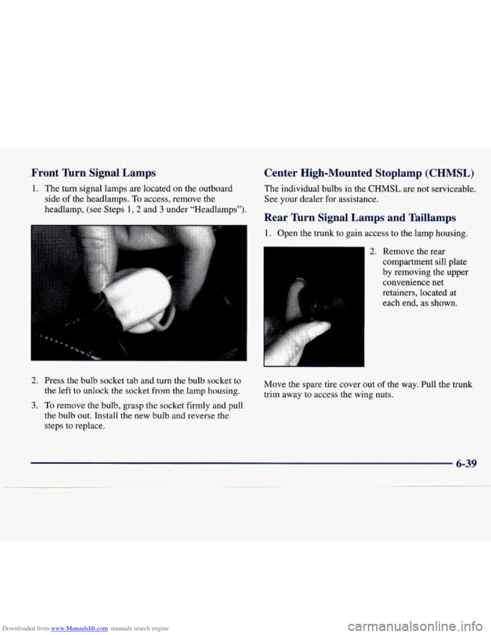 CADILLAC SEVILLE 1998 4.G User Guide Downloaded from www.Manualslib.com manuals search engine Front Tlurn Signal  Lamps 
1. The turn  signal  lamps  are  located on  the  outboard 
side  of the  headlamps.  To access,  remove  the 
headl