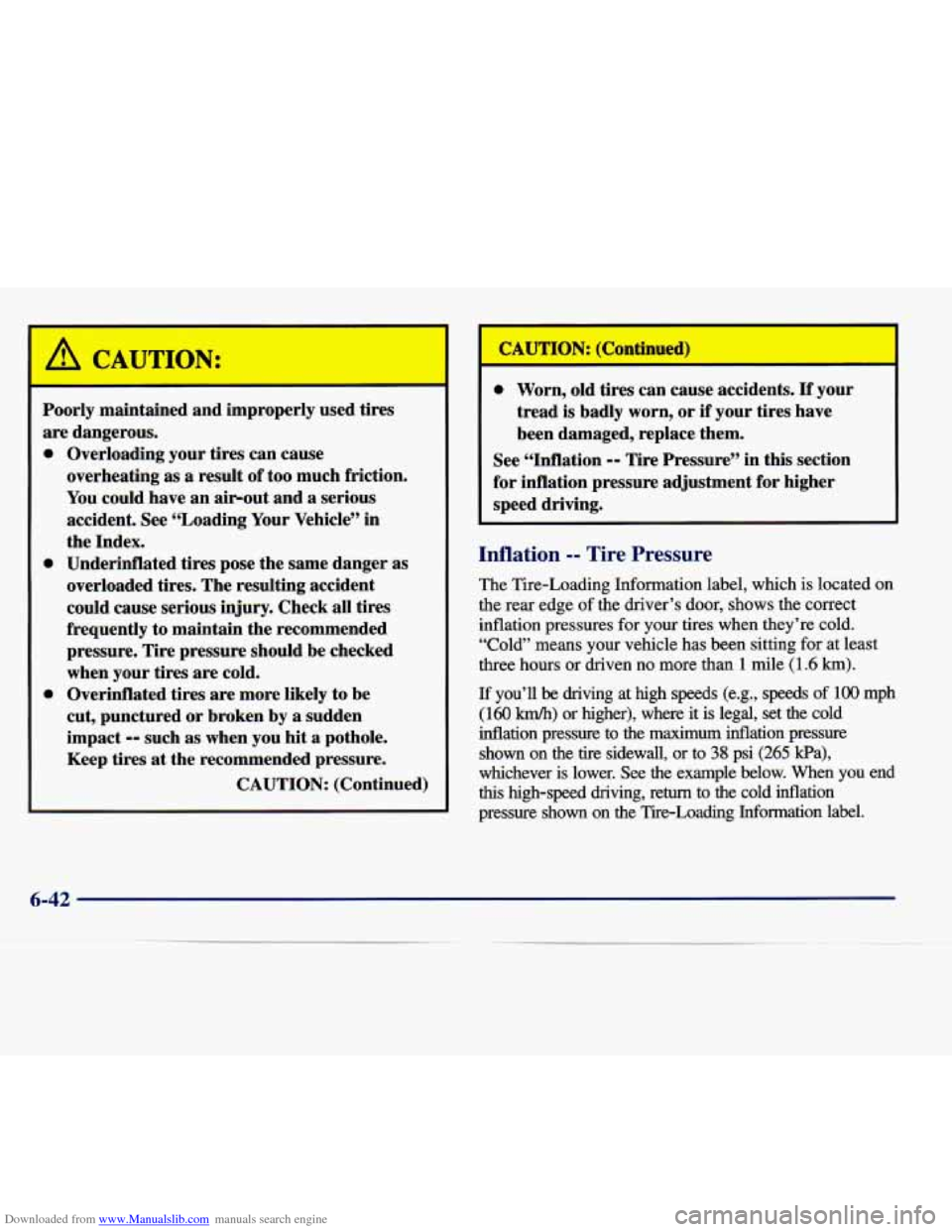 CADILLAC SEVILLE 1998 4.G Owners Manual Downloaded from www.Manualslib.com manuals search engine A CAUTION: 
Poorly  maintained and improperly  used tires 
are  dangerous. 
e 
e 
e 
Overloading  your tires can  cause 
overheating as 
a resu
