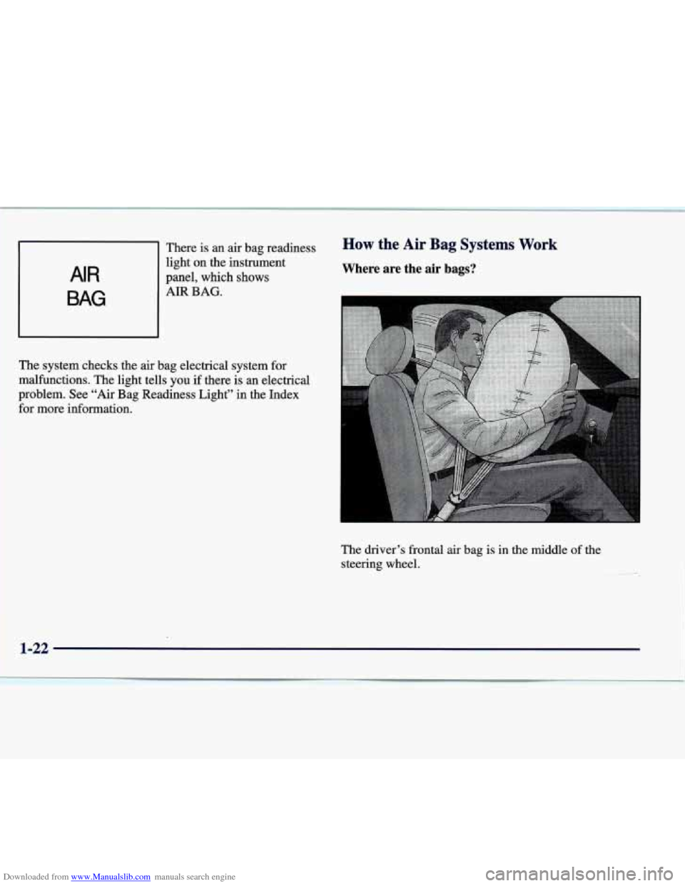 CADILLAC SEVILLE 1998 4.G Owners Guide Downloaded from www.Manualslib.com manuals search engine AIR
BAG
There is an air bag readiness
light
on the instrument
panel, which shows
AIR BAG.
The system checks the air bag electr CADILLAC SEVILLE 1998 4.G Owners Guide Downloaded from www.Manualslib.com manuals search engine AIR
BAG
There is an air bag readiness
light
on the instrument
panel, which shows
AIR BAG.
The system checks the air bag electr