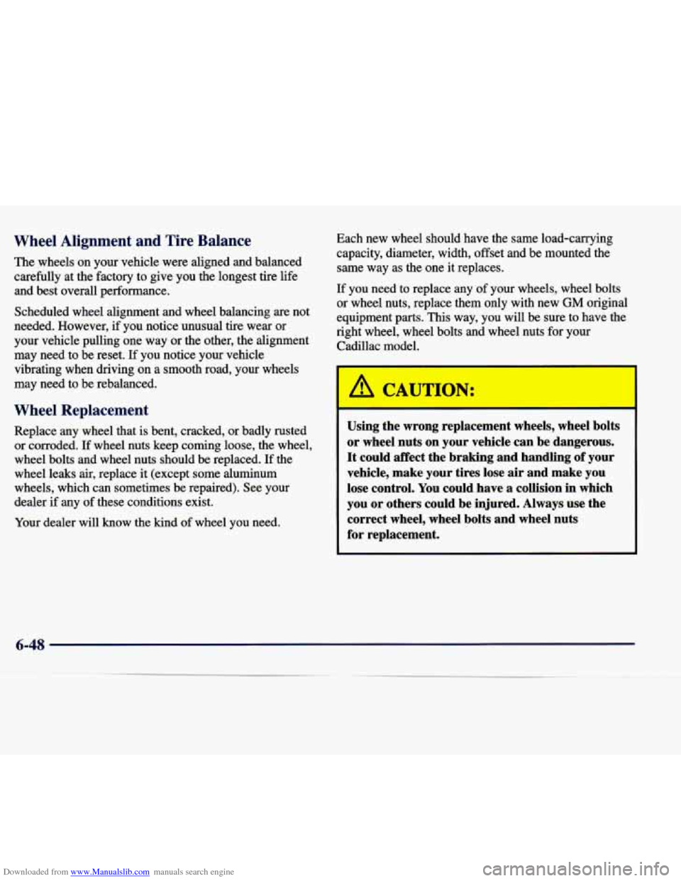 CADILLAC SEVILLE 1998 4.G Owners Manual Downloaded from www.Manualslib.com manuals search engine Wheel Alignment and Tire Balance
The wheels on your vehicle were aligned and balanced
carehlly at the factory to give you the l CADILLAC SEVILLE 1998 4.G Owners Manual Downloaded from www.Manualslib.com manuals search engine Wheel Alignment and Tire Balance
The wheels on your vehicle were aligned and balanced
carehlly at the factory to give you the l