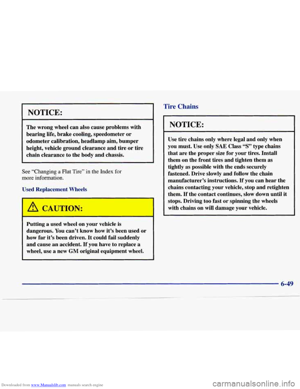 CADILLAC SEVILLE 1998 4.G Owners Manual Downloaded from www.Manualslib.com manuals search engine NOTICE:
The wrong wheel can also cause problems with
bearing life, brake cooling, speedometer or
odometer calibration, headlamp aim CADILLAC SEVILLE 1998 4.G Owners Manual Downloaded from www.Manualslib.com manuals search engine NOTICE:
The wrong wheel can also cause problems with
bearing life, brake cooling, speedometer or
odometer calibration, headlamp aim