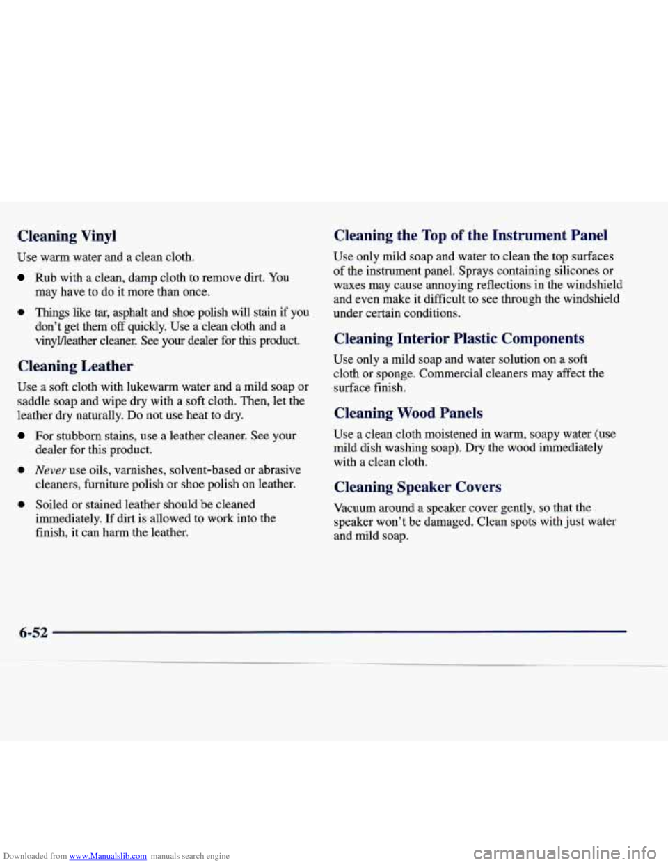 CADILLAC SEVILLE 1998 4.G Owners Manual Downloaded from www.Manualslib.com manuals search engine Cleaning Vinyl
Use warm water and a clean cloth.
Rub with a clean, damp cloth to remove dirt. You
may have to do it more than once.
CADILLAC SEVILLE 1998 4.G Owners Manual Downloaded from www.Manualslib.com manuals search engine Cleaning Vinyl
Use warm water and a clean cloth.
Rub with a clean, damp cloth to remove dirt. You
may have to do it more than once.