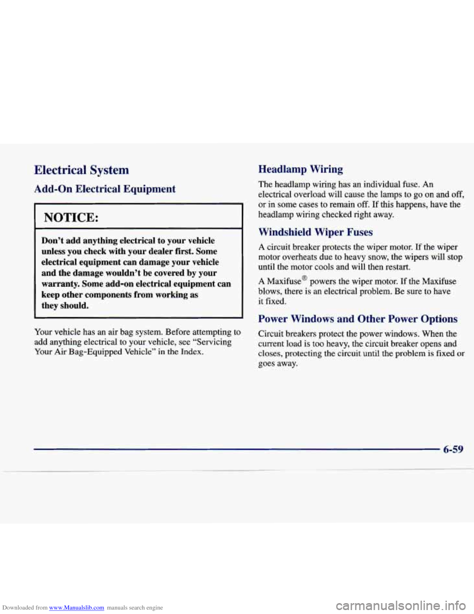 CADILLAC SEVILLE 1998 4.G Owners Manual Downloaded from www.Manualslib.com manuals search engine Electrical  System 
Add-on a1 Equipment 
NOTICE: 
Don’t  add  anything  electrical  to  your  vehicle unless  you  check  with  your  dealer 