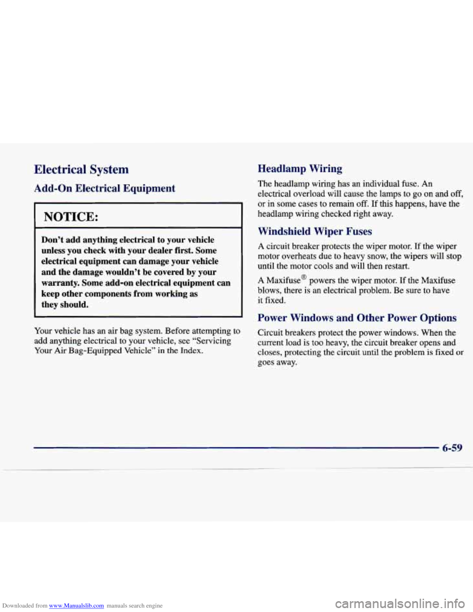 CADILLAC SEVILLE 1998 4.G Owners Manual Downloaded from www.Manualslib.com manuals search engine Electrical System
Add-on a1 Equipment
NOTICE:
Don’t add anything electrical to your vehicle unless you check with your dealer CADILLAC SEVILLE 1998 4.G Owners Manual Downloaded from www.Manualslib.com manuals search engine Electrical System
Add-on a1 Equipment
NOTICE:
Don’t add anything electrical to your vehicle unless you check with your dealer