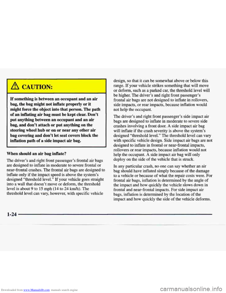 CADILLAC SEVILLE 1998 4.G Owners Manual Downloaded from www.Manualslib.com manuals search engine A CAUTION: 
If something  is  between  an  occupant  and  an  air 
bag,  the  bag  might  not  inflate  properly 
or it 
might  force  the  obj