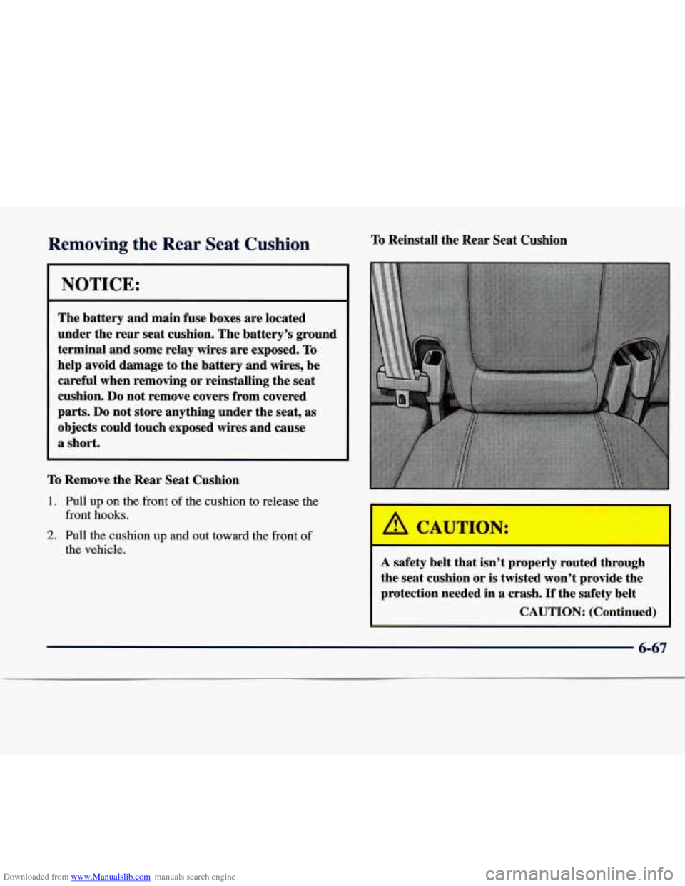 CADILLAC SEVILLE 1998 4.G Owners Manual Downloaded from www.Manualslib.com manuals search engine Removing the  Rear Seat Cushion 
NOTICE: 
The battery and  main  fuse  boxes  are located 
under  the rear  seat cushion.  The  battery’s  gr