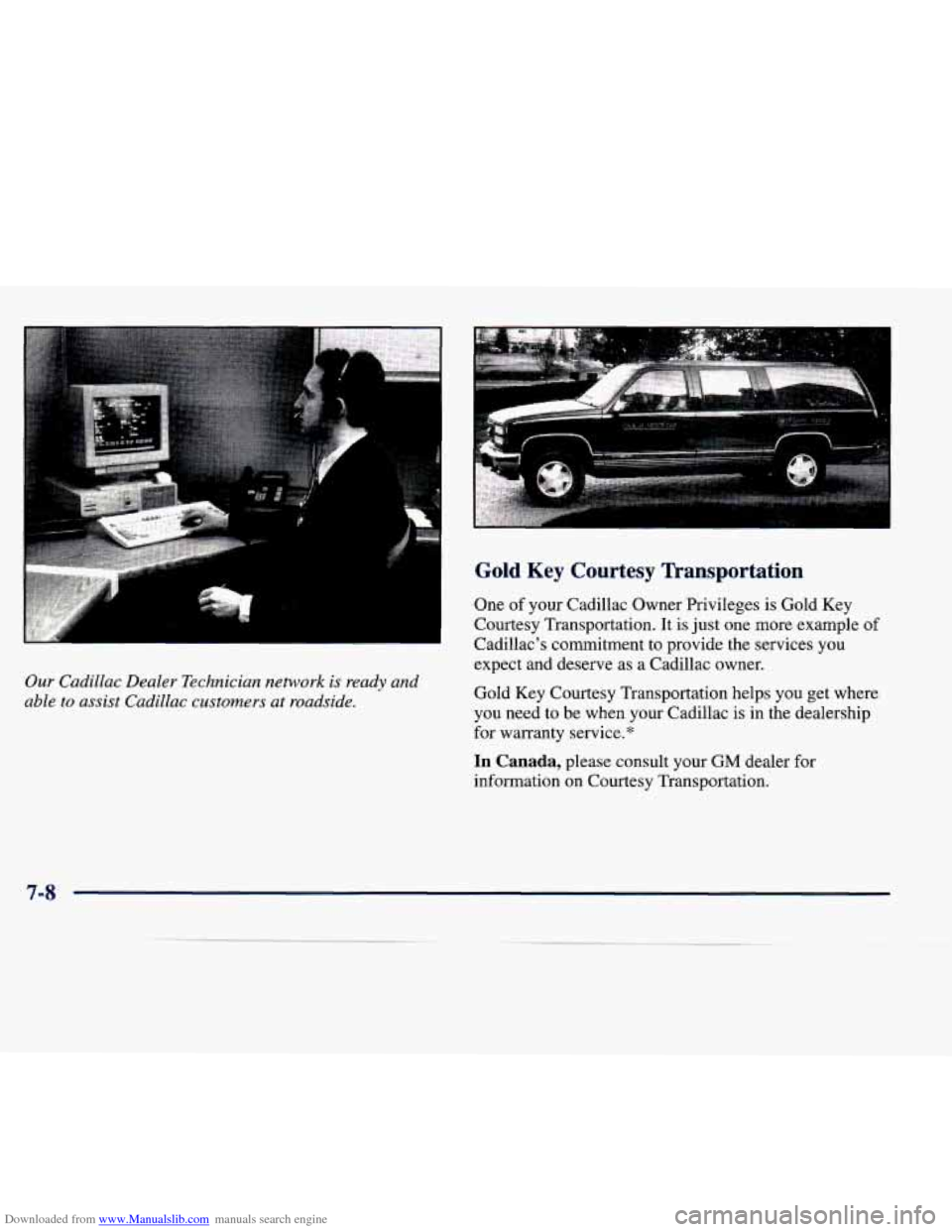 CADILLAC SEVILLE 1998 4.G Owners Manual Downloaded from www.Manualslib.com manuals search engine Our Cadillac Dealer Technician network is ready  and 
able 
to assist Cadillac customers  at roadside. 
Gold Key  Courtesy Transportation 
One 
