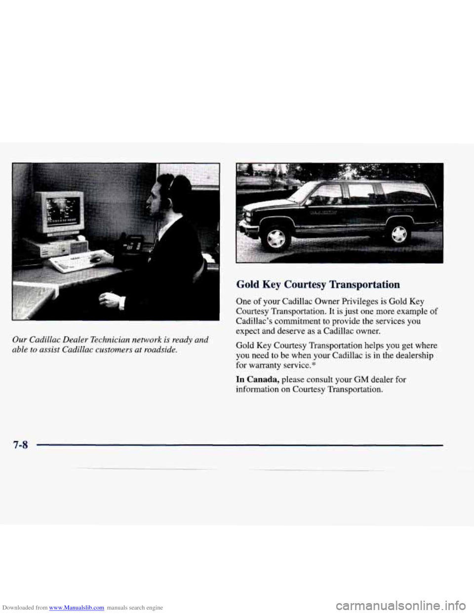 CADILLAC SEVILLE 1998 4.G Owners Manual Downloaded from www.Manualslib.com manuals search engine Our Cadillac Dealer Technician network is ready and
able
to assist Cadillac customers at roadside.
Gold Key Courtesy Transportation
One CADILLAC SEVILLE 1998 4.G Owners Manual Downloaded from www.Manualslib.com manuals search engine Our Cadillac Dealer Technician network is ready and
able
to assist Cadillac customers at roadside.
Gold Key Courtesy Transportation
One