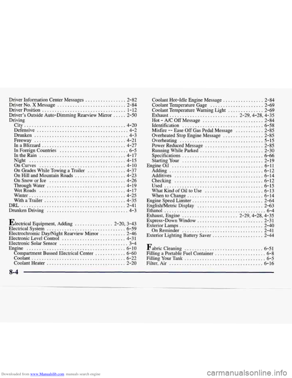 CADILLAC SEVILLE 1998 4.G Owners Manual Downloaded from www.Manualslib.com manuals search engine Driver Information Center Messages ................ 2-82
Driver
No . X Message ........................... 2-84
Driver Position
....... CADILLAC SEVILLE 1998 4.G Owners Manual Downloaded from www.Manualslib.com manuals search engine Driver Information Center Messages ................ 2-82
Driver
No . X Message ........................... 2-84
Driver Position
.......