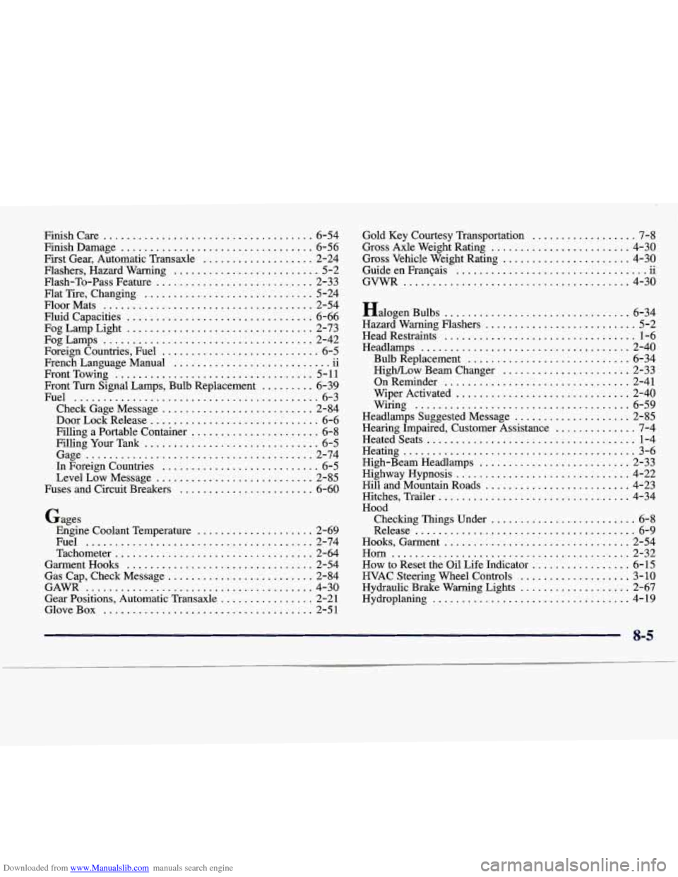 CADILLAC SEVILLE 1998 4.G Owners Manual Downloaded from www.Manualslib.com manuals search engine Finishcare .................................... 6-54
First Gear, Automatic Transaxle
................... 2-24
Flashers, Hazard Warning CADILLAC SEVILLE 1998 4.G Owners Manual Downloaded from www.Manualslib.com manuals search engine Finishcare .................................... 6-54
First Gear, Automatic Transaxle
................... 2-24
Flashers, Hazard Warning