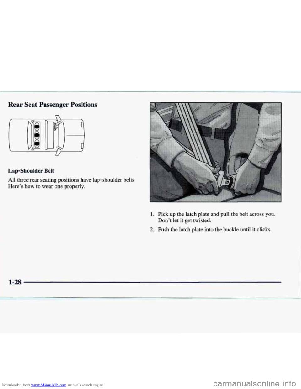 CADILLAC SEVILLE 1998 4.G Owners Guide Downloaded from www.Manualslib.com manuals search engine Rear Seat Passenger Positions
Lap-Shoulder Belt
All three rear seating positions have lap-shoulder belts.
Here’s how
to wear on CADILLAC SEVILLE 1998 4.G Owners Guide Downloaded from www.Manualslib.com manuals search engine Rear Seat Passenger Positions
Lap-Shoulder Belt
All three rear seating positions have lap-shoulder belts.
Here’s how
to wear on