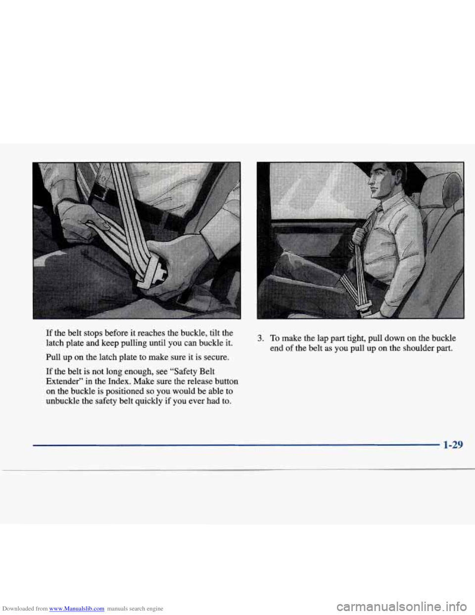 CADILLAC SEVILLE 1998 4.G Owners Guide Downloaded from www.Manualslib.com manuals search engine If the  belt  stops  before  it reaches  the buckle,  tilt the 
latch  plate  and  keep pulling  until  you  can  buckle  it. 
Pull  up  on  th