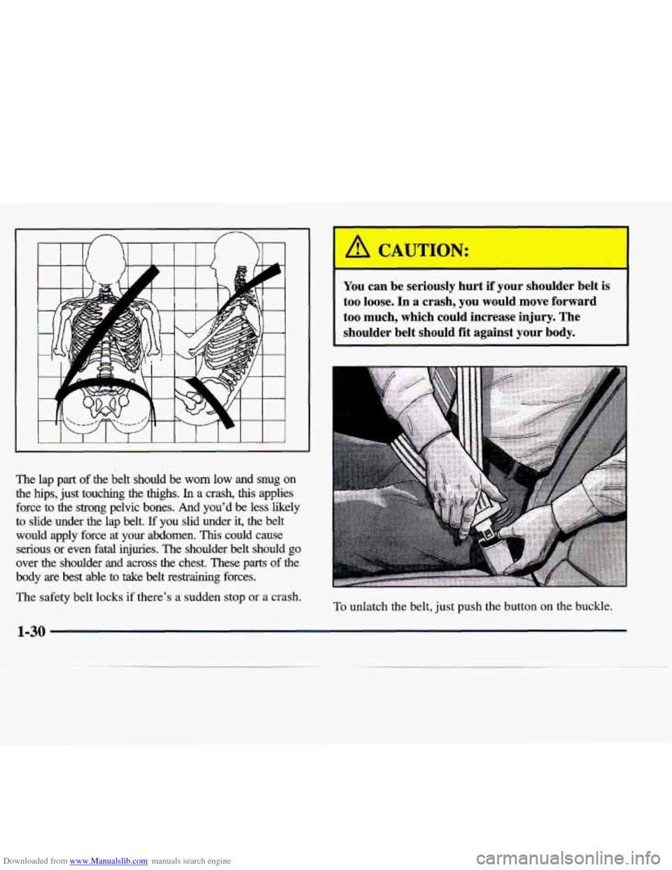 CADILLAC SEVILLE 1998 4.G Service Manual Downloaded from www.Manualslib.com manuals search engine The lap part of the belt should be worn low and snug on
the hips, just touching
the thighs. In a crash, this applies
force CADILLAC SEVILLE 1998 4.G Service Manual Downloaded from www.Manualslib.com manuals search engine The lap part of the belt should be worn low and snug on
the hips, just touching
the thighs. In a crash, this applies
force