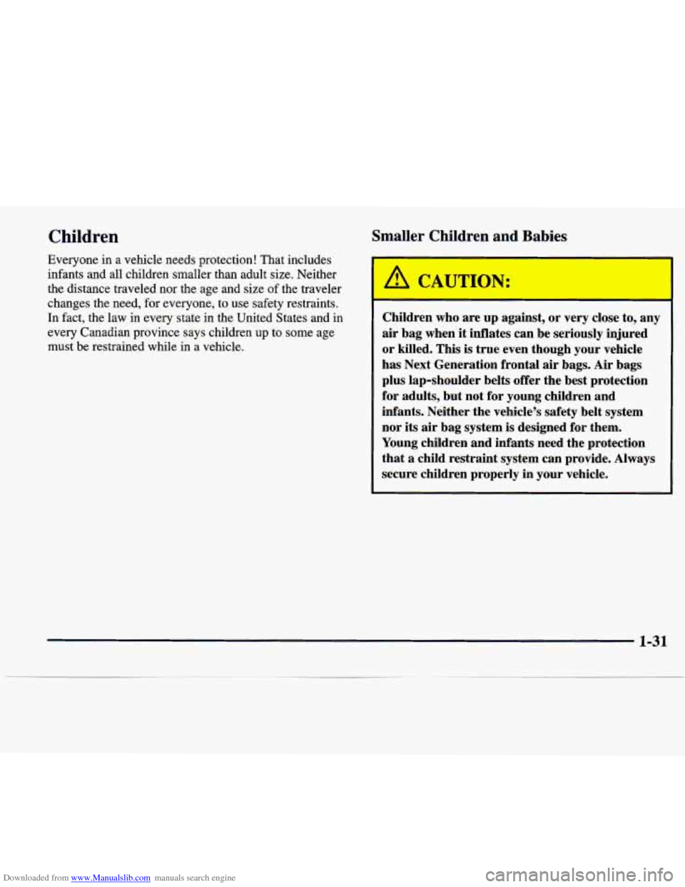 CADILLAC SEVILLE 1998 4.G Service Manual Downloaded from www.Manualslib.com manuals search engine Children Smaller  Children and Babies 
Everyone  in  a  vehicle  needs  protection!  That  includes 
infants  and  all  children  smaller  than