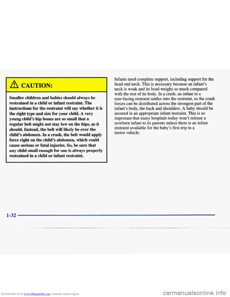 CADILLAC SEVILLE 1998 4.G Service Manual Downloaded from www.Manualslib.com manuals search engine U
Smaller children and babies should always be
restrained in a child or infant restraint. The
instructions
for the restraint w CADILLAC SEVILLE 1998 4.G Service Manual Downloaded from www.Manualslib.com manuals search engine U
Smaller children and babies should always be
restrained in a child or infant restraint. The
instructions
for the restraint w