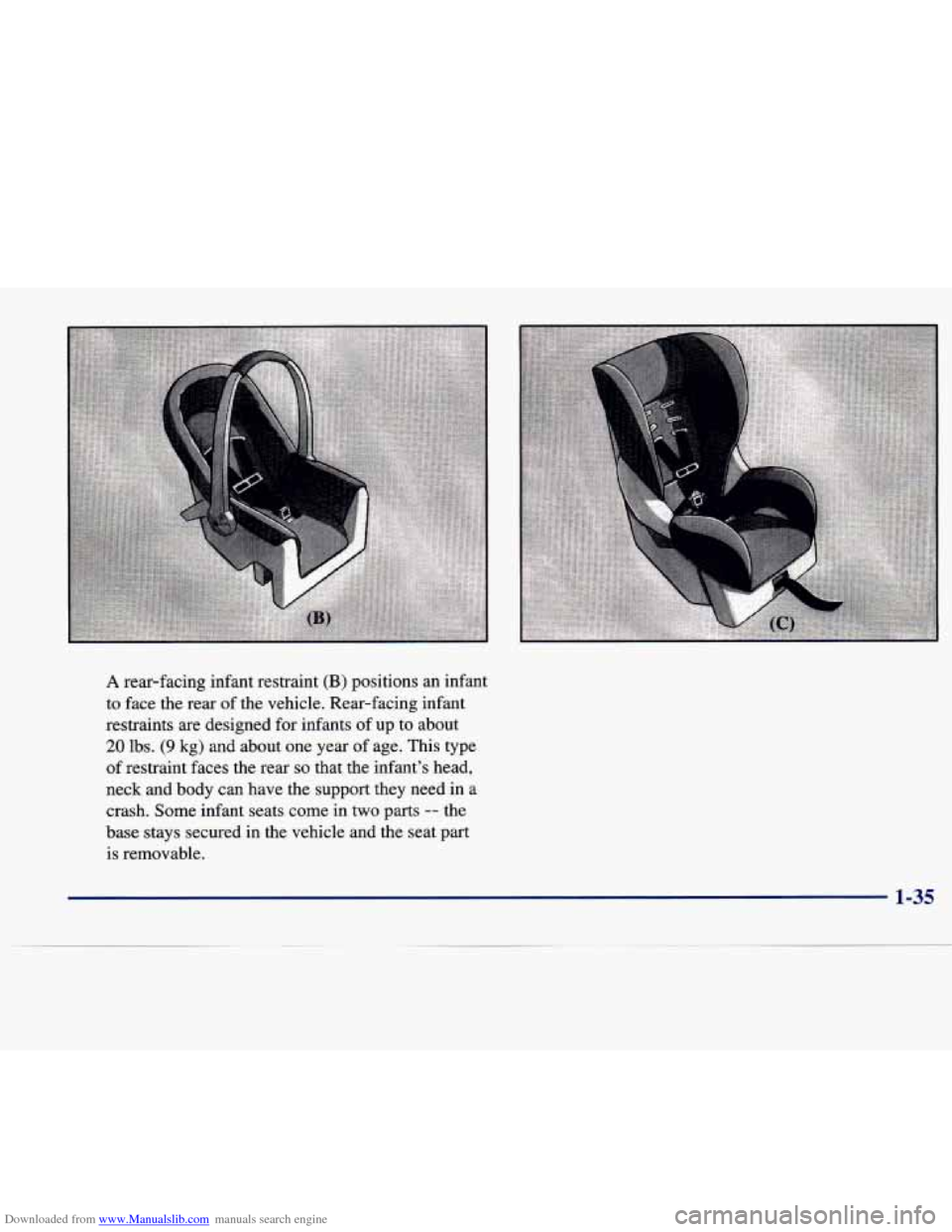 CADILLAC SEVILLE 1998 4.G Owners Manual Downloaded from www.Manualslib.com manuals search engine A rear-facing  infant  restraint (B) positions an infant 
to  face  the  rear  of the  vehicle.  Rear-facing  infant 
restraints 
are designed 