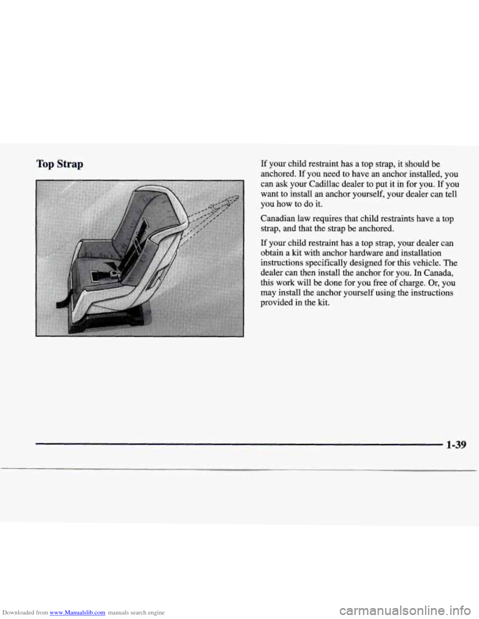 CADILLAC SEVILLE 1998 4.G Service Manual Downloaded from www.Manualslib.com manuals search engine Top Strap If your  child  restraint  has  a  top  strap,  it should  be 
anchored.  If  you  need  to have  an  anchor  installed,  you 
can  a