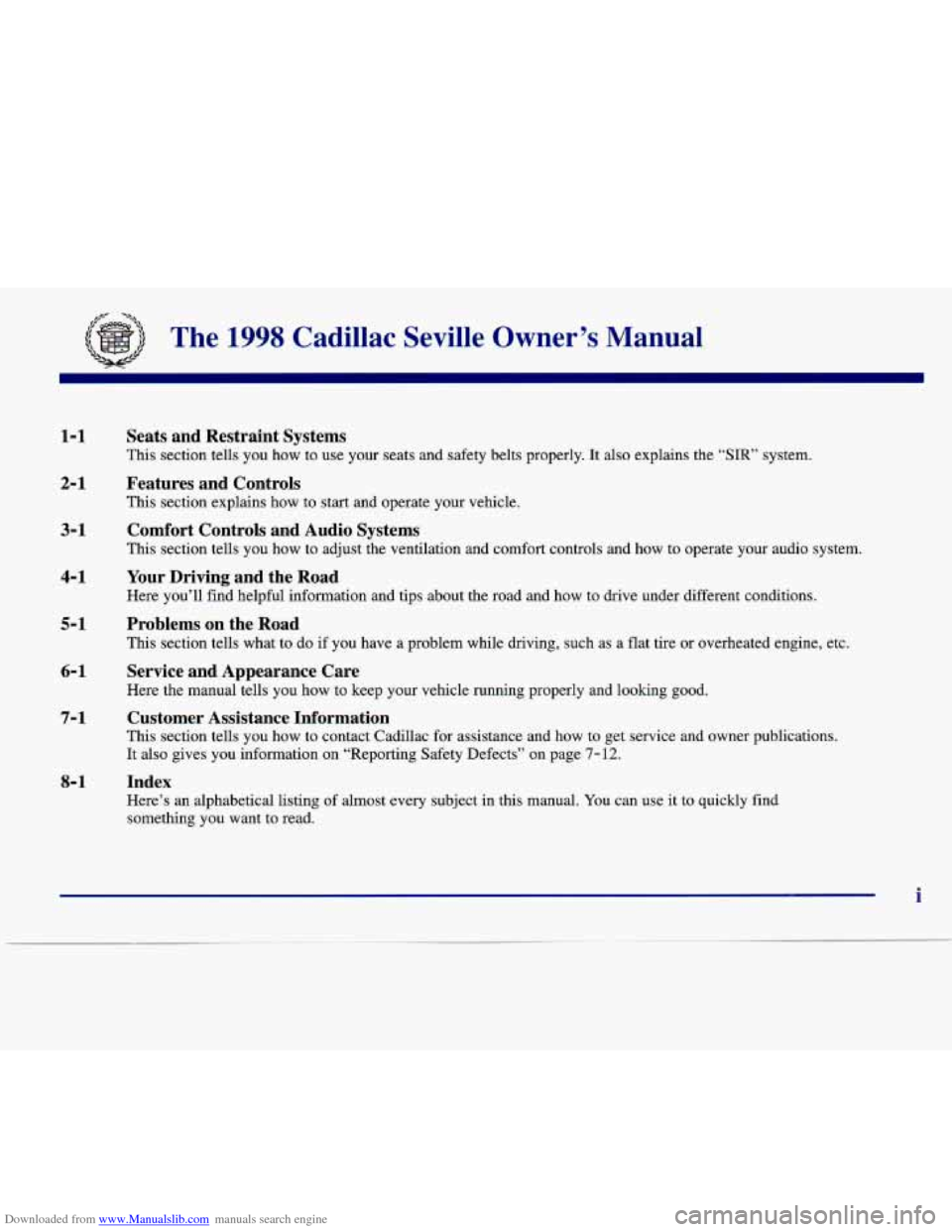 CADILLAC SEVILLE 1998 4.G Owners Manual Downloaded from www.Manualslib.com manuals search engine The 1998 Cadillac Seville Owner’s Manual
1-1
2-1
Seats and Restraint Systems
This section tells you how to use your seats and sa CADILLAC SEVILLE 1998 4.G Owners Manual Downloaded from www.Manualslib.com manuals search engine The 1998 Cadillac Seville Owner’s Manual
1-1
2-1
Seats and Restraint Systems
This section tells you how to use your seats and sa
