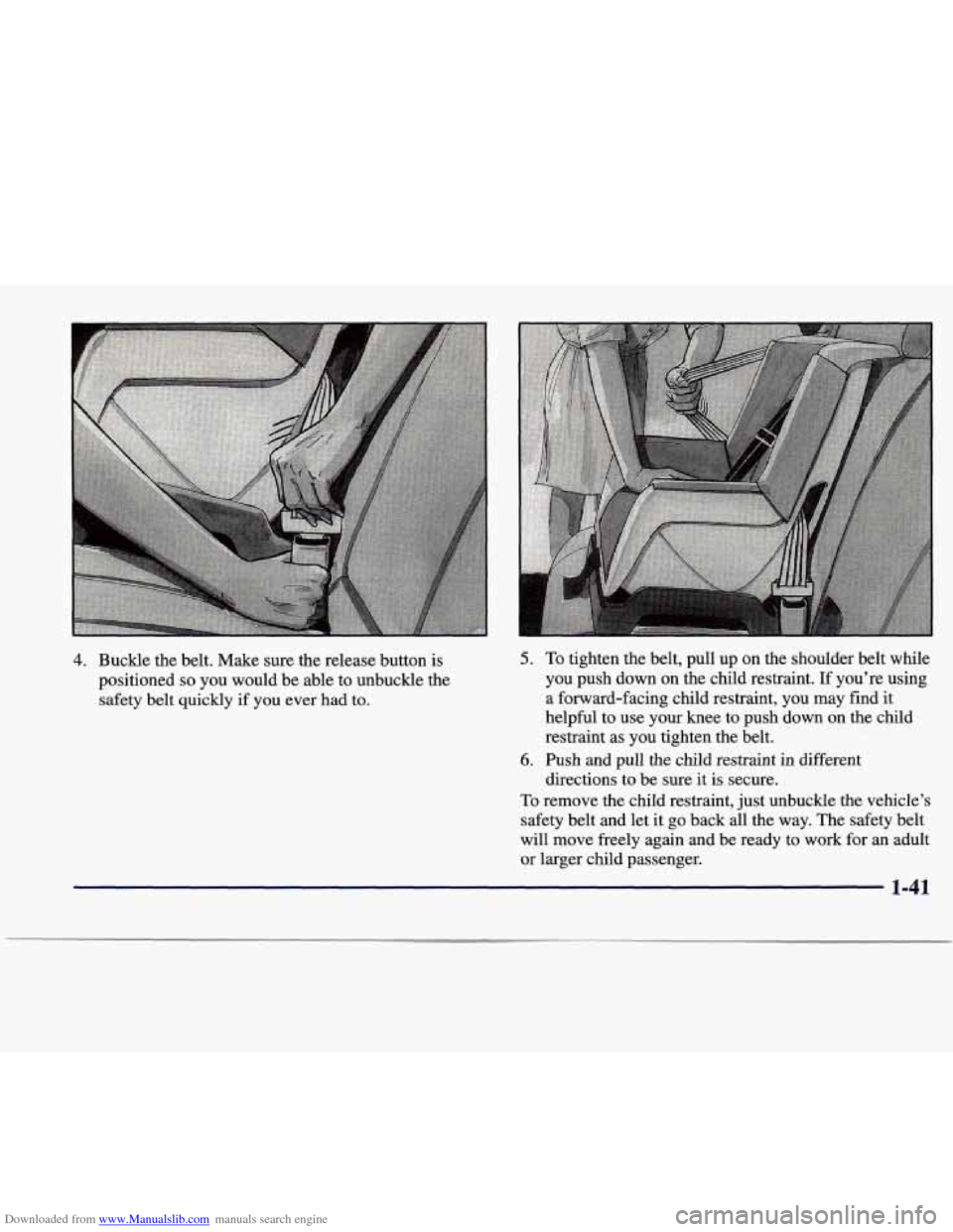 CADILLAC SEVILLE 1998 4.G Owners Manual Downloaded from www.Manualslib.com manuals search engine 4. Buckle the belt.  Make  sure  the release  button  is 
positioned 
so you  would  be able to  unbuckle  the 
safety  belt  quickly  if  you 