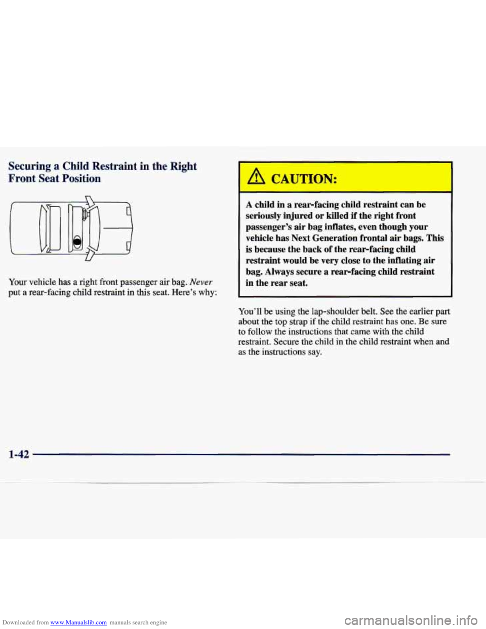 CADILLAC SEVILLE 1998 4.G Workshop Manual Downloaded from www.Manualslib.com manuals search engine Securing a Child Restraint in the Right
Front Seat Position
Your vehicle has a right front passenger air bag. Never
put a rear-facing CADILLAC SEVILLE 1998 4.G Workshop Manual Downloaded from www.Manualslib.com manuals search engine Securing a Child Restraint in the Right
Front Seat Position
Your vehicle has a right front passenger air bag. Never
put a rear-facing